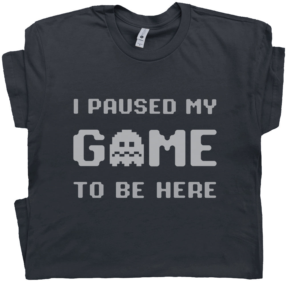I Paused My Game T-Shirt - Asst. Sizes