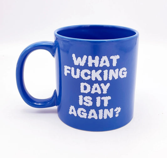 Attitude Mug What Fucking Day is it Again 22oz