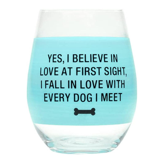 Yes, I Believe In Love At First Sight, I Fall In Love With Every Dog I Meet Wine Glass